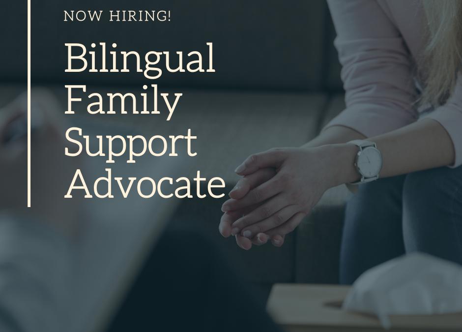 Now Hiring – Bilingual Family Support Advocate